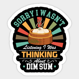 Dim Sum lovers Sorry I Wasn't Listening I Was Thinking About Dim Sum Sticker